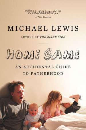 Home Game – An Accidental Guide to Fatherhood de Michael Lewis