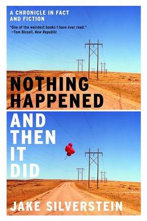 Nothing Happened and Then It Did – A Chronicle in Fact and Fiction de Jake Silverstein