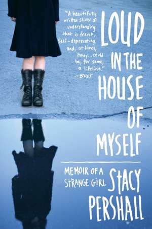 Loud in the House of Myself – Memoir of a Strange Girl de Stacy Pershall