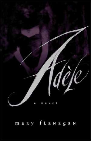 Adèle – A Novel de Mary Flanagan