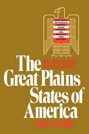 The Great Plains States of America – People, Politics, and Power in the Nine Great Plains States de Neal R. Peirce