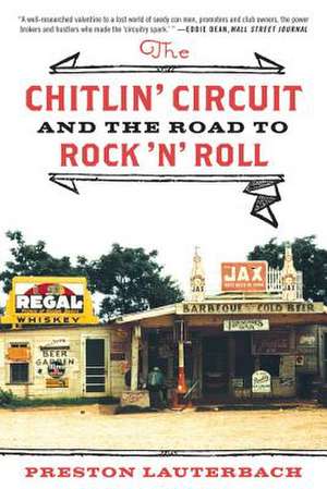 The Chitlin′ Circuit – And the Road to Rock ′n′ Roll de Preston Lauterbach