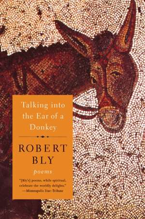 Talking Into the Ear of a Donkey – Poems de Robert Bly