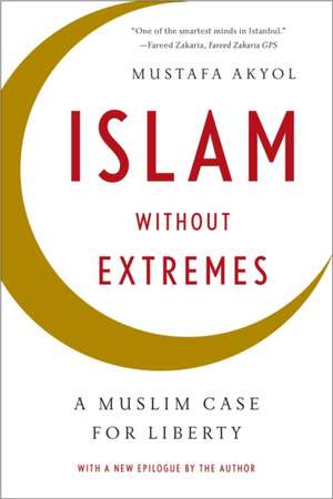 Islam without Extremes – A Muslim Case for Liberty de Mustafa Akyol