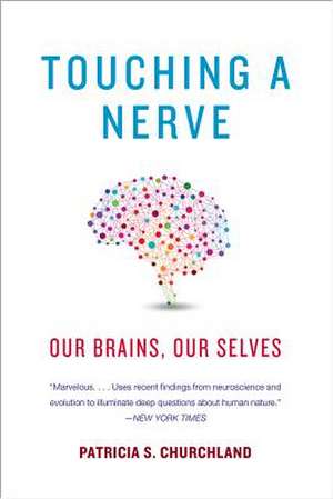 Touching a Nerve – Our Brains, Our Selves de Patricia Churchland