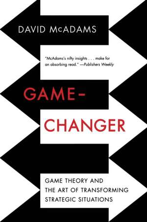 Game–Changer – Game Theory and the Art of Transforming Strategic Situations de David Mcadams