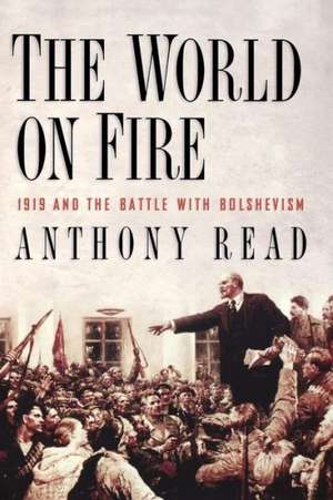 The World on Fire – 1919 and the Battle with Bolshevism de Anthony Read