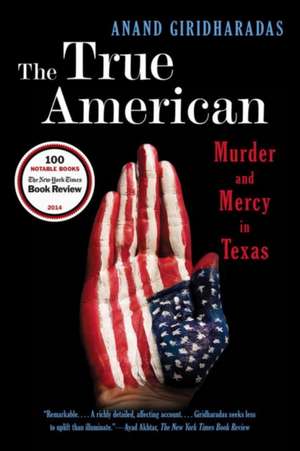 The True American – Murder and Mercy in Texas de Anand Giridharadas