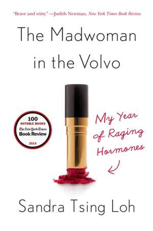 The Madwoman in the Volvo – My Year of Raging Hormones de Sandra Tsing Loh