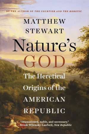 Nature′s God – The Heretical Origins of the American Republic de Matthew Stewart