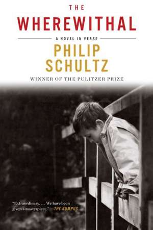 The Wherewithal – A Novel in Verse de Philip Schultz