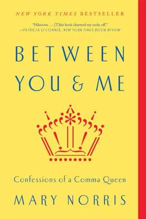 Between You & Me – Confessions of a Comma Queen de Mary Norris