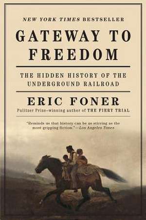 Gateway to Freedom – The Hidden History of the Underground Railroad de Eric Foner