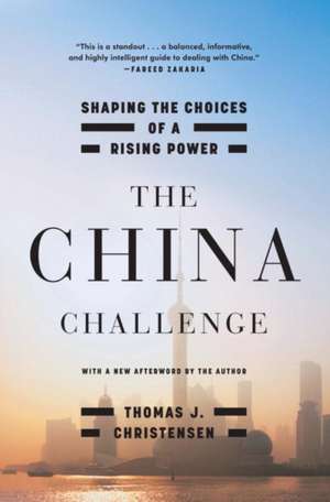 The China Challenge – Shaping the Choices of a Rising Power de Thomas J. Christensen