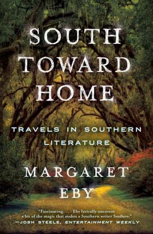 South Toward Home – Travels in Southern Literature de Margaret Eby