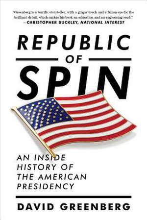 Republic of Spin – An Inside History of the American Presidency de David Greenberg