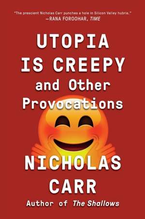 Utopia Is Creepy de Nicholas Carr