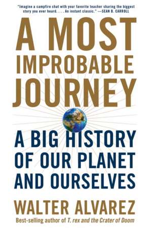 A Most Improbable Journey – A Big History of Our Planet and Ourselves de Walter Alvarez