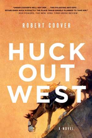 Huck Out West – A Novel de Robert Coover