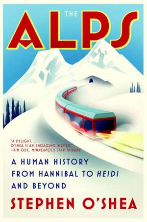 The Alps – A Human History from Hannibal to Heidi and Beyond de Stephen O`shea