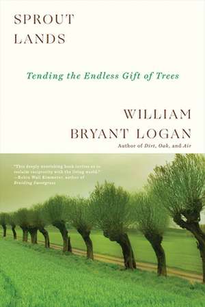 Sprout Lands – Tending the Endless Gift of Trees de William Bryant Logan