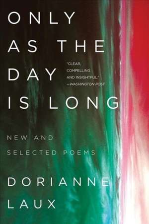 Only As the Day Is Long – New and Selected Poems de Dorianne Laux