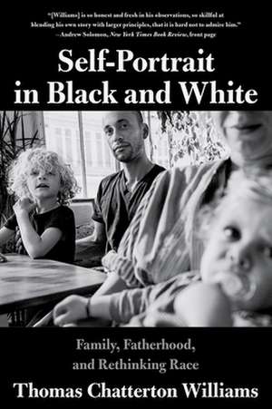 Self–Portrait in Black and White – Family, Fatherhood, and Rethinking Race de Thomas Chattert Williams