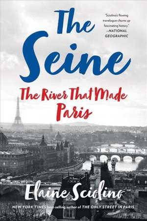 The Seine – The River that Made Paris de Elaine Sciolino