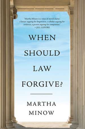 When Should Law Forgive? de Martha Minow