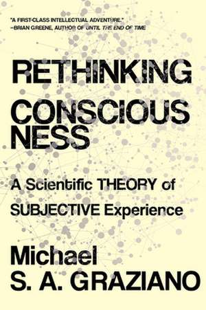 Rethinking Consciousness – A Scientific Theory of Subjective Experience de Michael S A Graziano