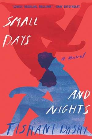 Small Days and Nights – A Novel de Tishani Doshi