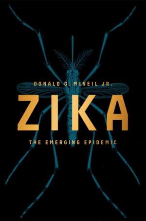 Zika: The Emerging Epidemic de Donald G. McNeil