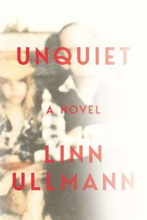Unquiet de Linn Ullmann
