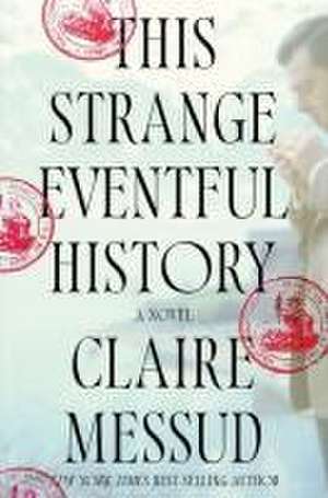 This Strange Eventful History – A Novel de Claire Messud