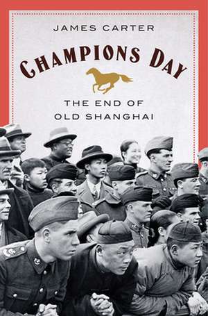 Champions Day – The End of Old Shanghai de James Carter