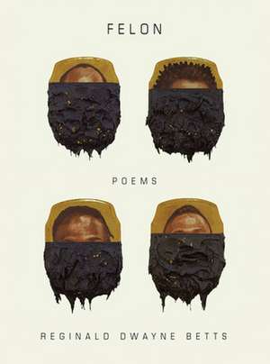 Felon – Poems de Reginald Dwayne Betts