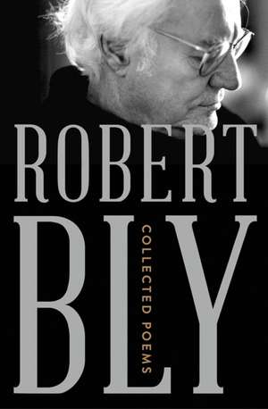 Collected Poems de Robert Bly