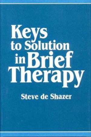 Keys to Solution in Brief Therapy de S De Shazer