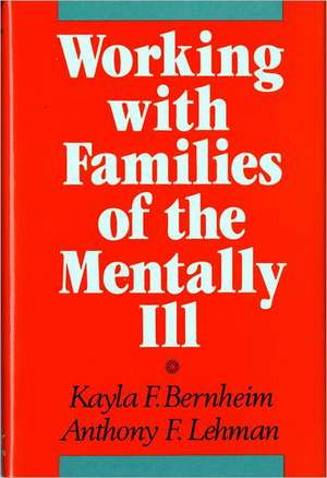 Working with Families of the Mentally Ill de Kayla F. Bernheim