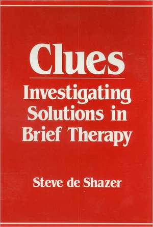 Clues – Investigating Solutions in Brief Therapy de S De Shazer