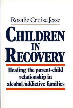 Children in Recovery – Healing the Parent – Child Relationship in Alcohol/Addicted Families de Rc Jesse