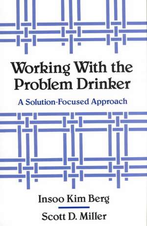 Working with the Problem Drinker – A Solution Focused Approach de Insoo Kim Berg