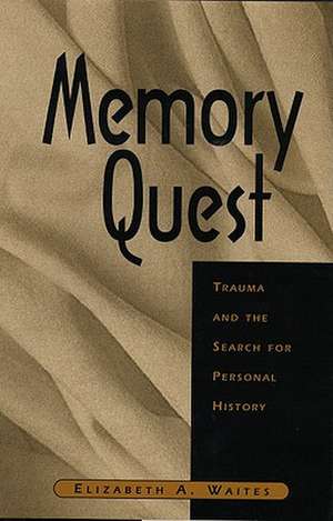 Memory Quest – Trauma & the Search for Personal History de Elizabeth A Waites