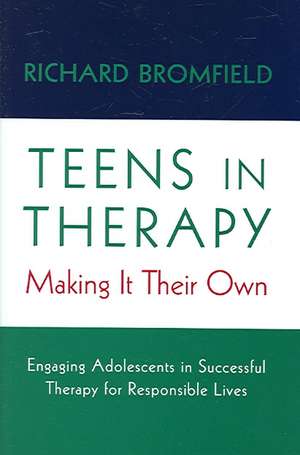 Teens in Therapy – Making it Their Own de Richard Bromfield