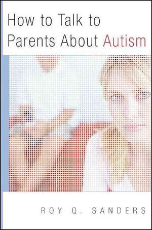 How To Talk to Parents about Austism de Roy Q Sanders