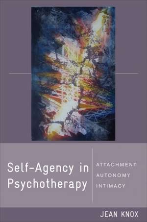 Self–Agency in Psychotherapy – Attachment, Autonomy, and Intimacy de Jean Knox