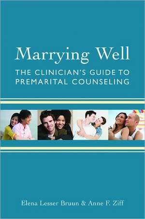 Marrying Well – The Clinician′s Guide to Premarital Counseling de Elena Lesser Bruun