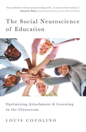 The Social Neuroscience of Education – Optimizing Attachment and Learning in the Classroom de Louis Cozolino