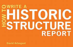 How to Write a Historic Structure Report de David Arbogast