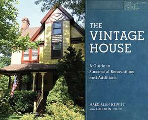 The Vintage House – A Guide to Successful Renovations and Additions de Mark Alan Hewitt